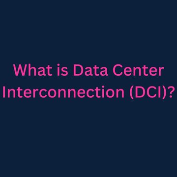 What is Data Center Interconnection (DCI)?