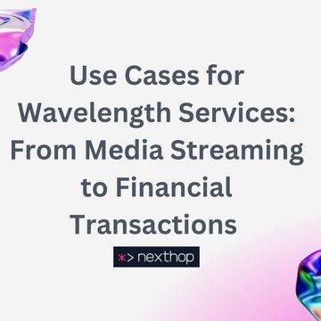 Use Cases for Wavelength Services: From Media Streaming to Financial Transactions