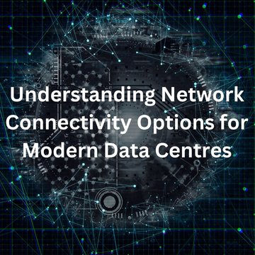 Understanding Network Connectivity Options for Modern Data Centres