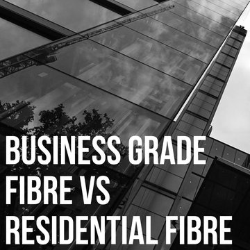 Comparing Business Grade Fibre with Residential Fibre: Why Your Business Needs More