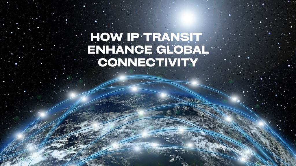 IP Transit Services Enhance Global Connectivity