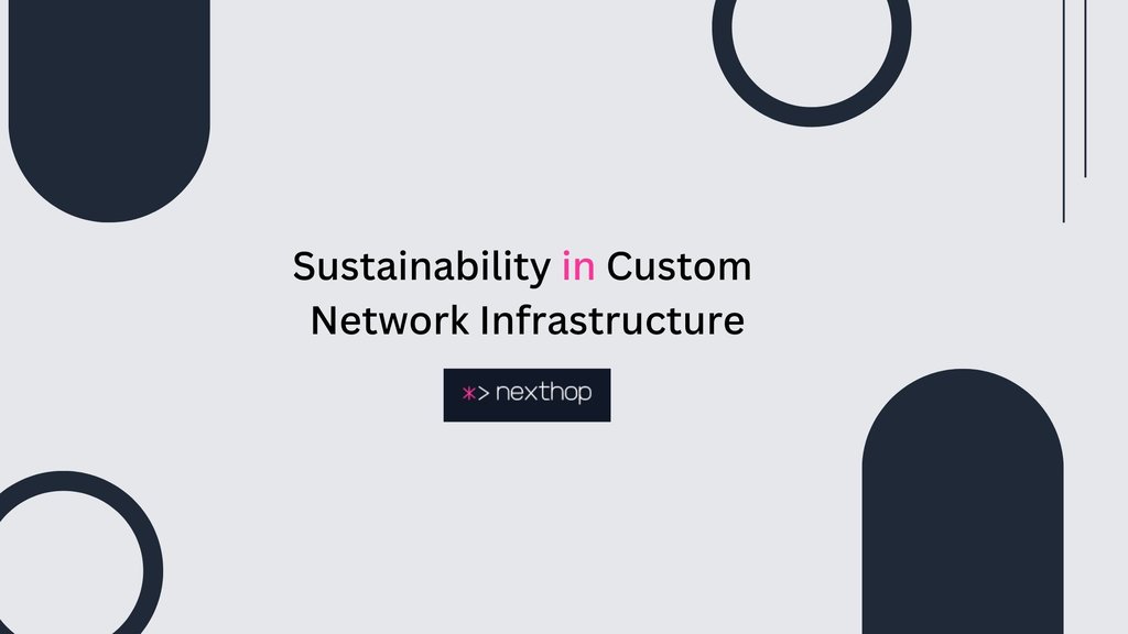 Sustainability in Custom Network Infrastructure