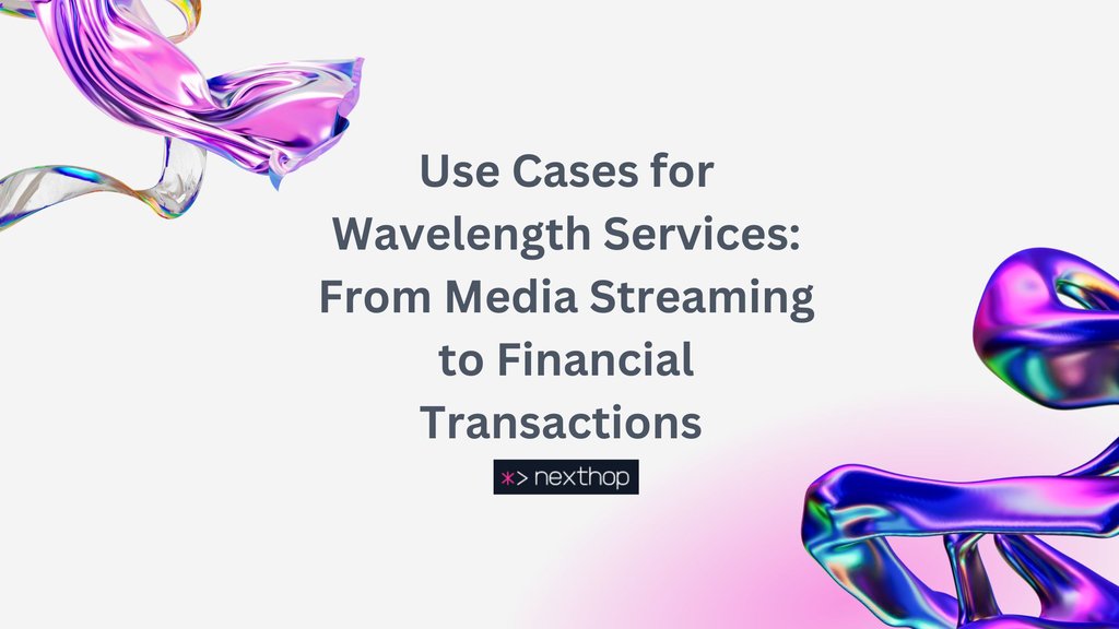 Use Cases for Wavelength Services: From Media Streaming to Financial Transactions