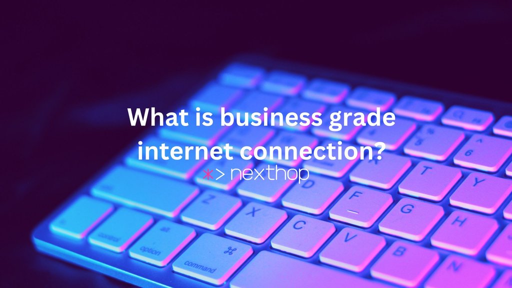 What is business grade internet connection