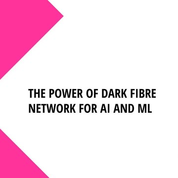 The power of dark fibre network for AI and ML