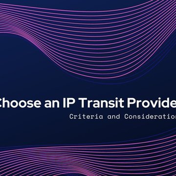 How to Choose an IP Transit Provider: Criteria and Considerations
