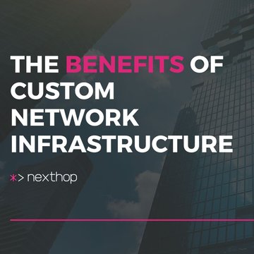 The Benefits of Custom Network Infrastructure